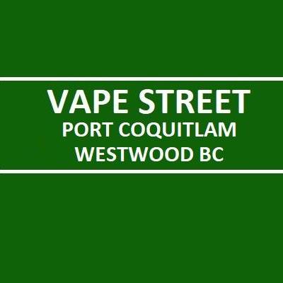 Vape Street Port  Coquitlam Westwood BC